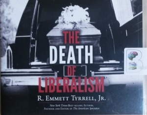 The Death of Libralism written by R. Emmett Tyrrell Jr. performed by Jim Bond on CD (Unabridged)